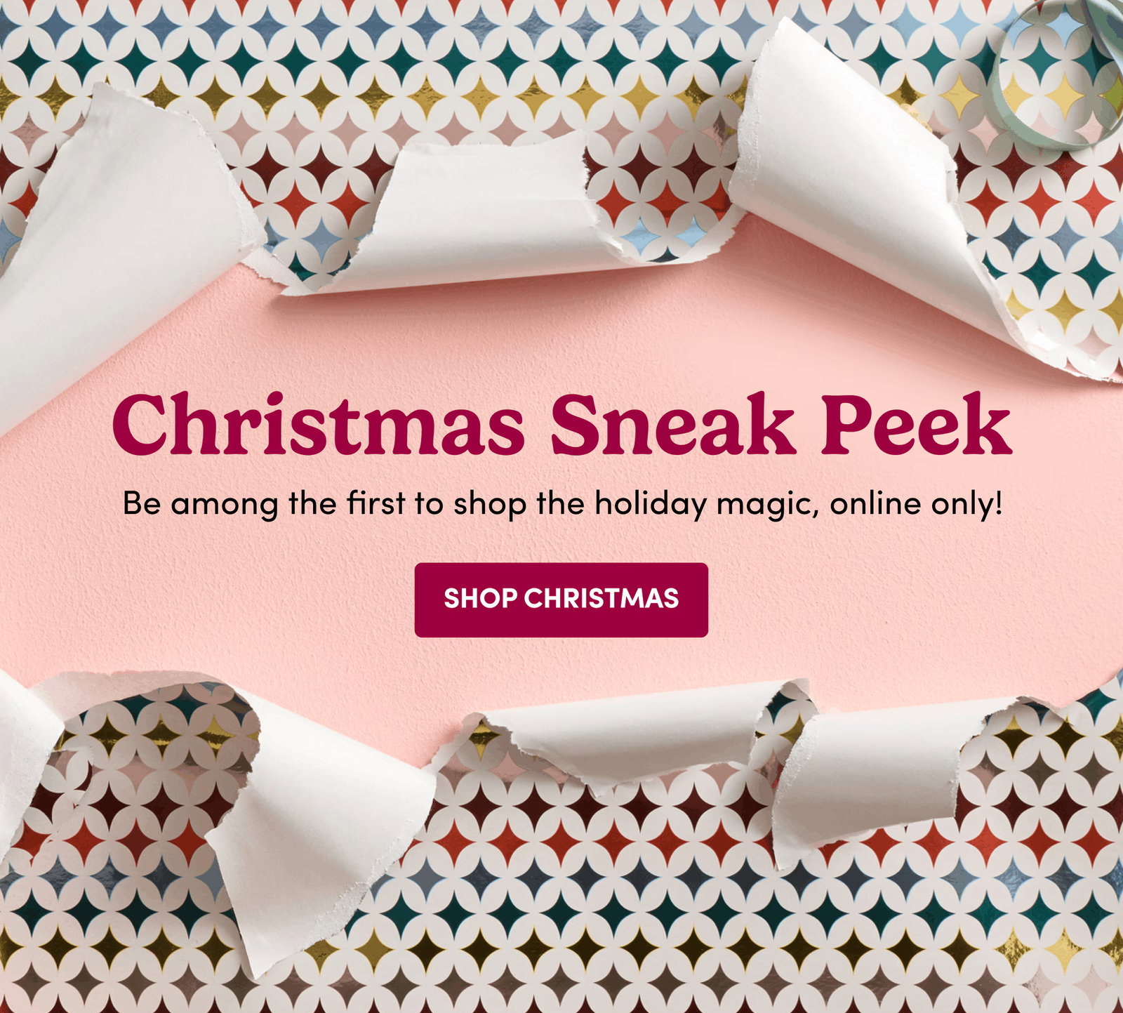 Christmas Sneak Peek | Be among the first to shop the holiday magic, online only! | SHOP CHRISTMAS