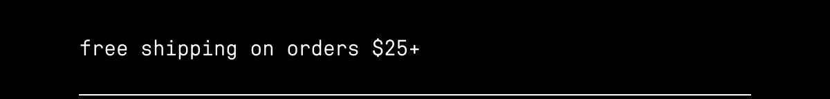 free shipping on orders $25+