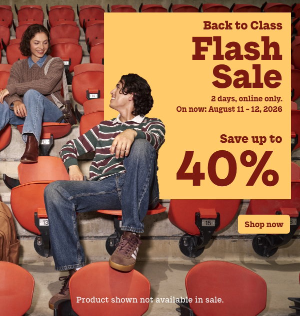 BACK TO CLASS FLASH SALE. 2 days, online only. Flash Sale On now: August 11 – 12, 2026. Save up to 40%