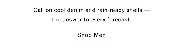 Call on cool denim and rain-ready shells - the answer to every forecast. Shop Men