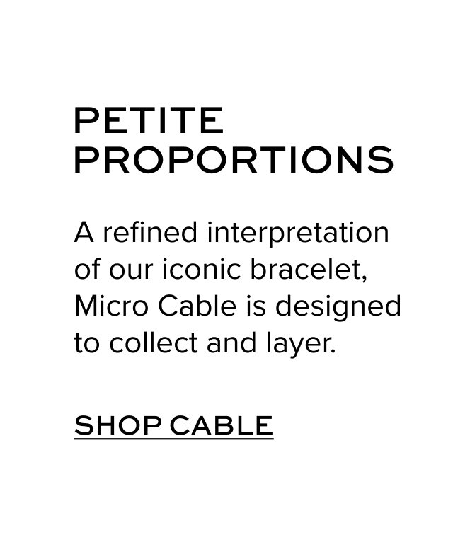 A refined interpretation of our iconic bracelet, Micro Cable is designed to collect and layer.