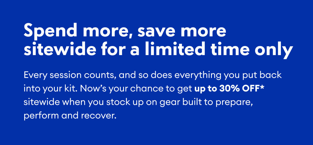 Spend more, save more sitewide for a limited time only