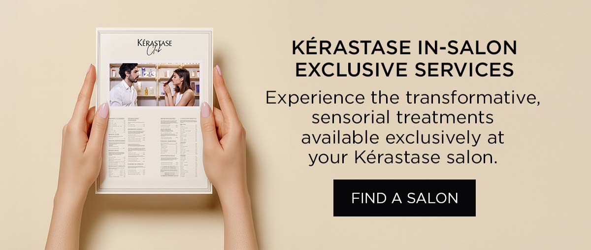 KÉRASTASE IN-SALON EXCLUSIVE SERVICES