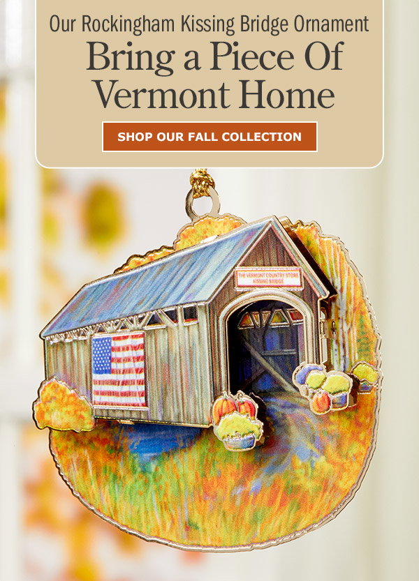 Our Rockingham Kissing Bridge Ornament. Bring a Piece of Vermont Home. Shop Our Fall Collection. Vermont Keepsakes 24k Gold Finished Kissing Bridge Ornament in Gift Box