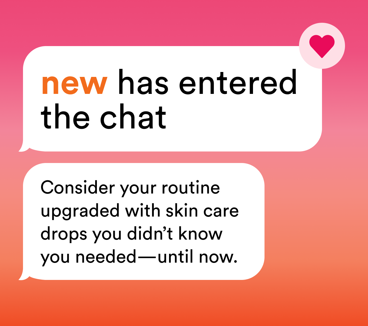 New has entered the chat | Consider your routine upgraded with skin care drops you didn't know you needed until now | Shop now