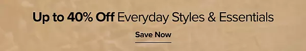 Up to 40% off everyday styles and essentials. Save now.