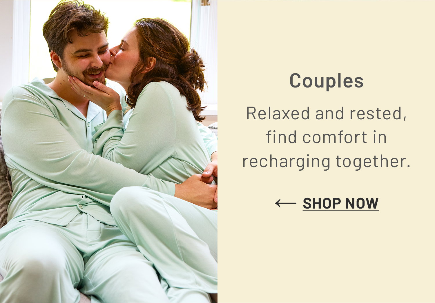 Couples. Relaxed and rested, find comfort in recharging together.​ SHOP NOW >>​