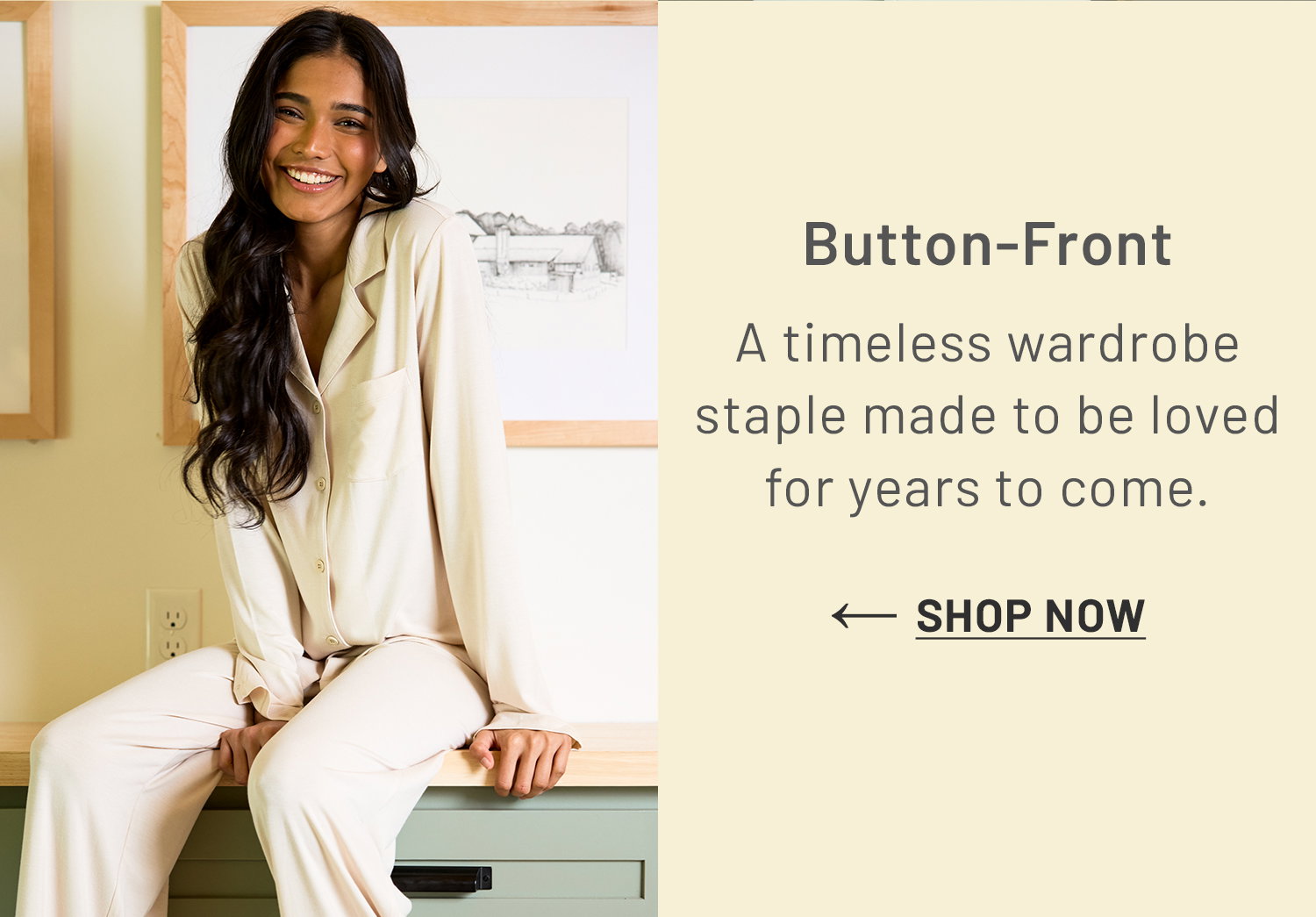 Button-Front​. A timeless wardrobe staple made to be loved for years to come. SHOP NOW >>​