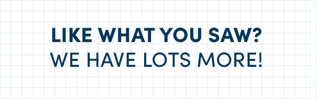 Like What You Saw? We have Lots More!