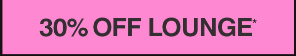 30% OFF LOUNGE*