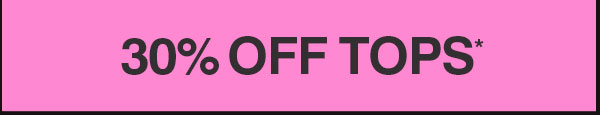 30% OFF TOPS*