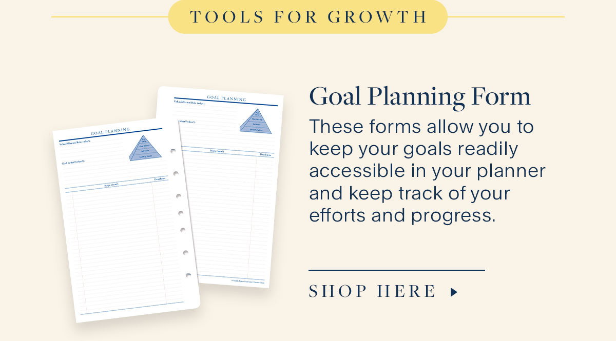 Alt Text: Tools for Growth. Goal Planning Form. These forms allow you to keep your goals readily accessible in your planner and keep track of your efforts and progress. Shop Here.