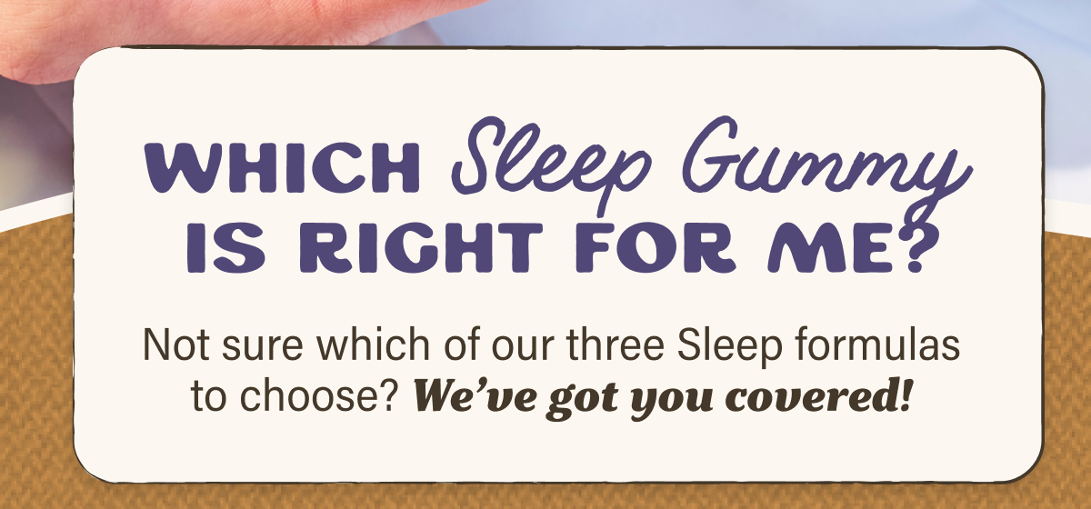 Which Sleep Gummy is Right for Me?