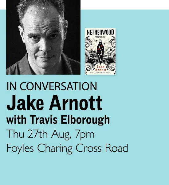 IN CONVERSATION | Jake Arnott with Travis Elborough | Thu 27th Aug, 7pm | Foyles Charing Cross Road