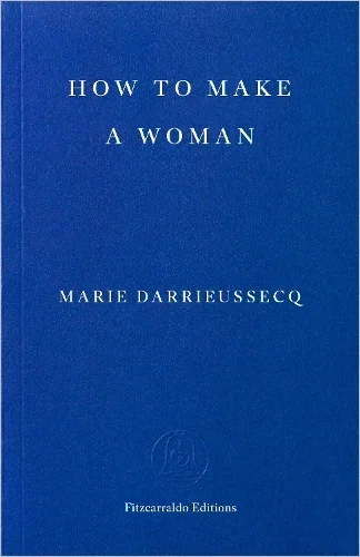 How to Make a Woman by Marie Darrieussecq, Penny Hueston