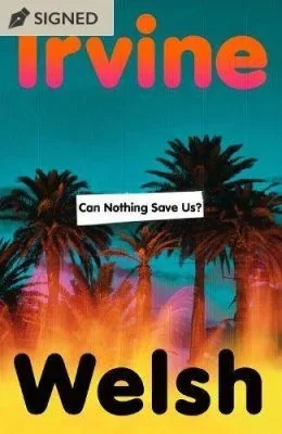 Can Nothings Save Us? by Irvine Welsh | SIGNED EDITION