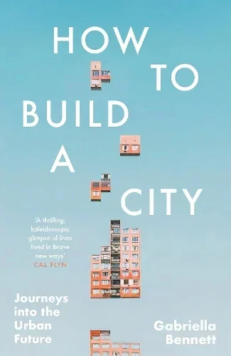 How to Build a City by Gabriella Bennett