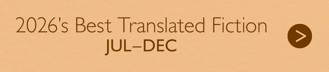 2026's Best Translated Fiction | JUL-DEC >
