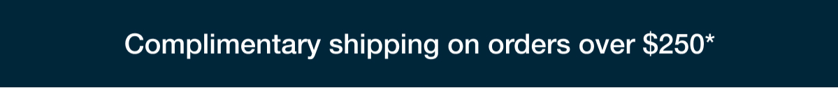 Complimentary shipping on orders over $250