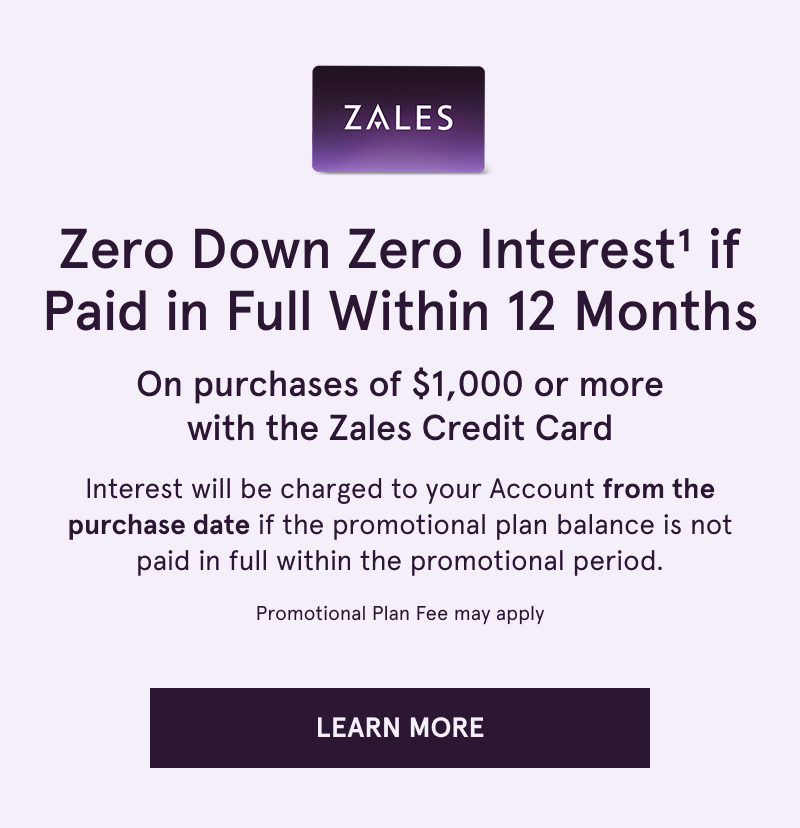 Zero down & interest if paid within 12 months on $1K+ with Zales Credit Card. Click here to learn more