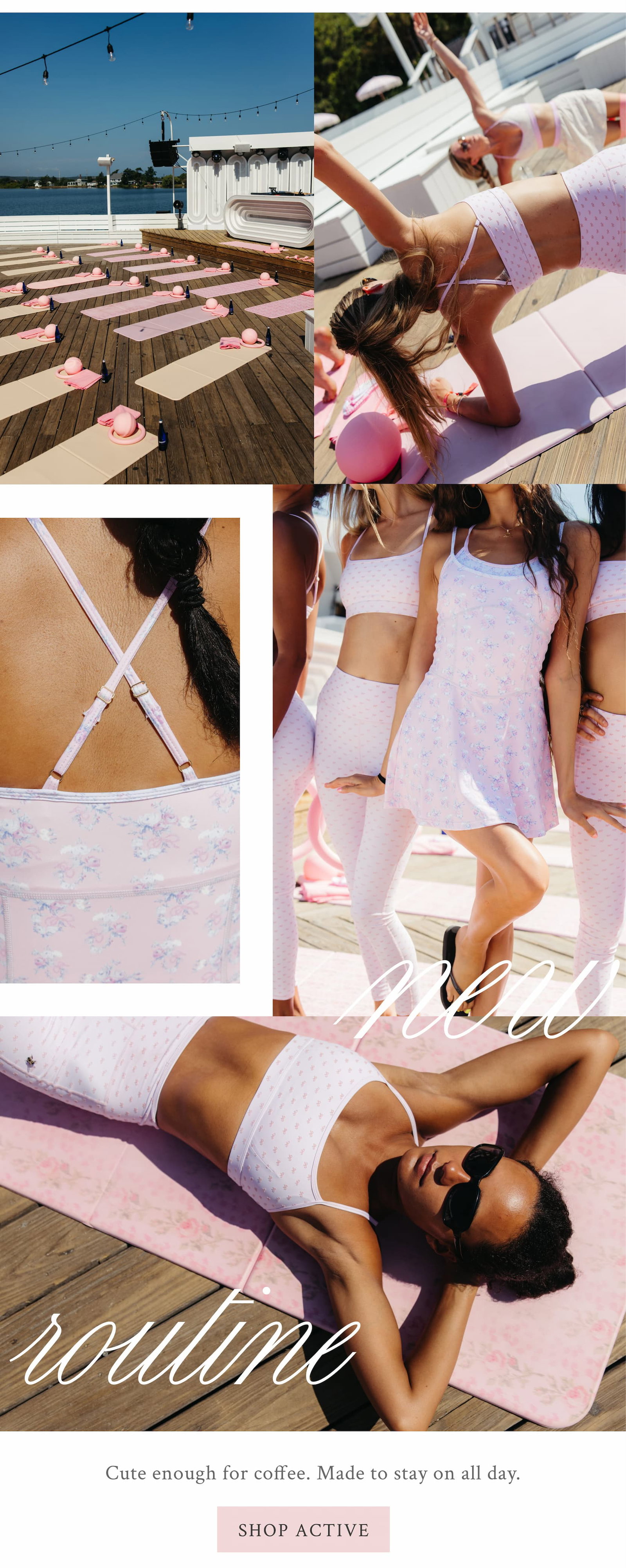 NEW ROUTINE Cute enough for coffee. Made to stay on all day. <SHOP ACTIVE>
