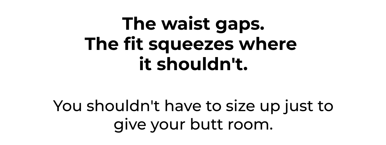 The Waist Gaps. The Fit Squeezes Where It Shouldn't.