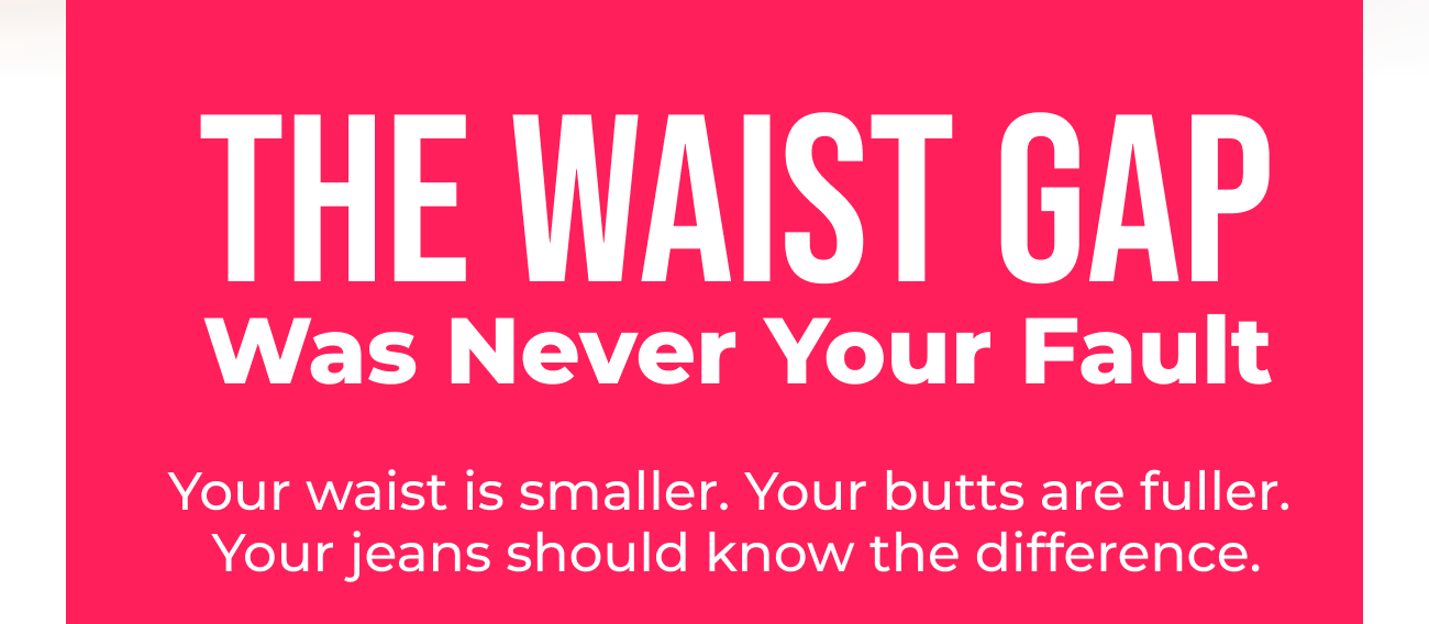 Your Jeans Should Know The Difference.