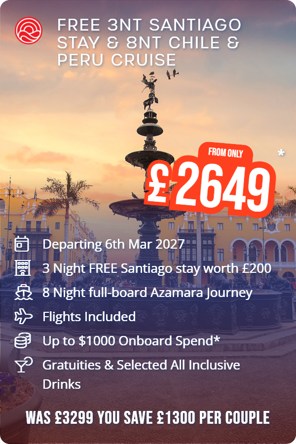 FREE 3nt Santiago stay & 8nt Chile & Peru Cruise – Smart Holiday promotional image. From £2,649 Includes: Departing 6th Mar 2027, 3 Night FREE Santiago stay worth £200, 8 Night full-board Azamara Journey, Flights Included, Up to $1000 Onboard Spend*, Gratuities & Selected All Inclusive Drinks. WAS £3299 YOU SAVE £1300 PER COUPLE