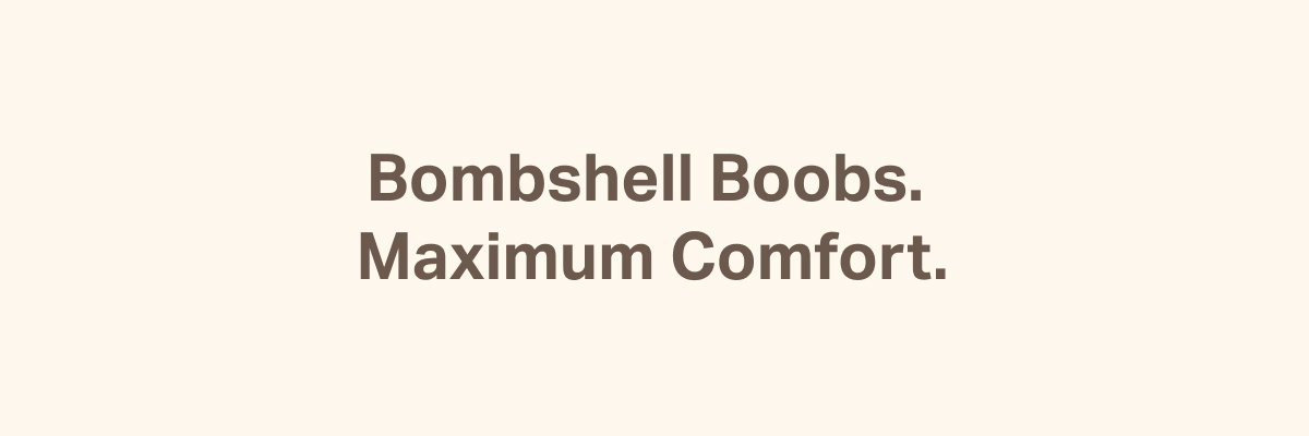 Maximum comfort