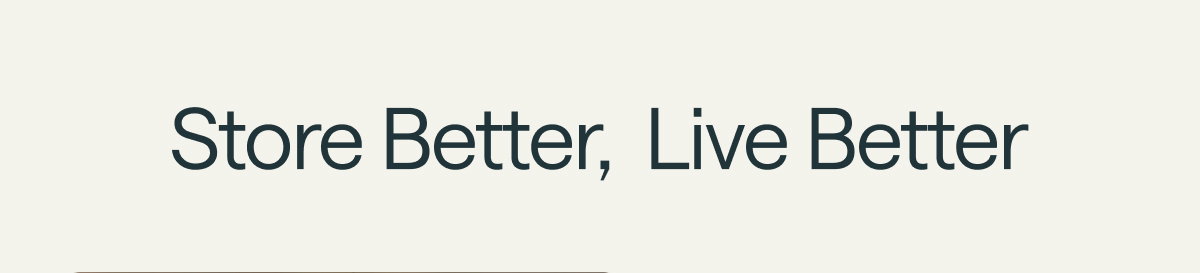 Store Better,  Live Better