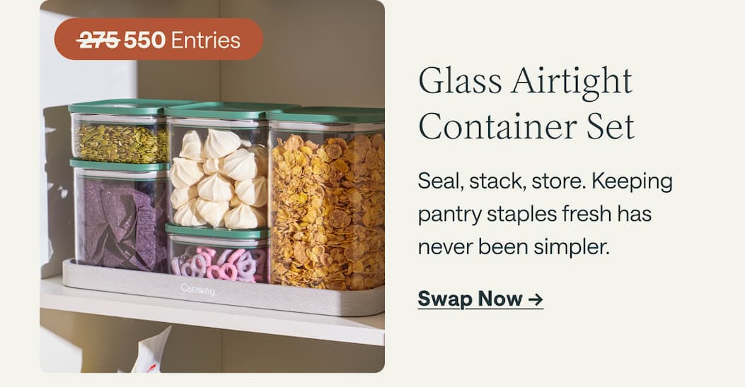 Glass Airtight Container Set  Seal, stack, store. Keeping pantry staples fresh has  never been simpler. Swap Now ->