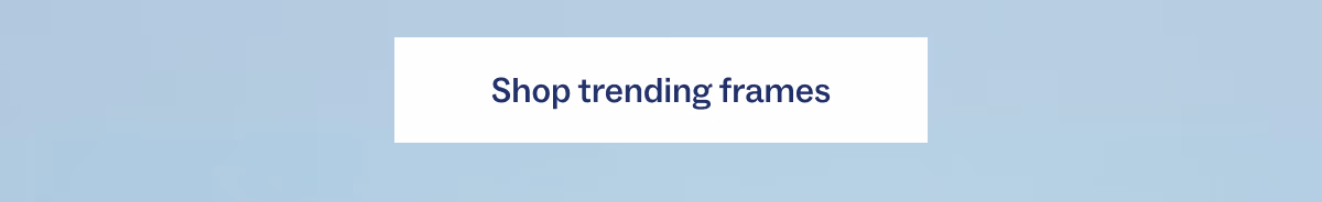 Shop trending frames