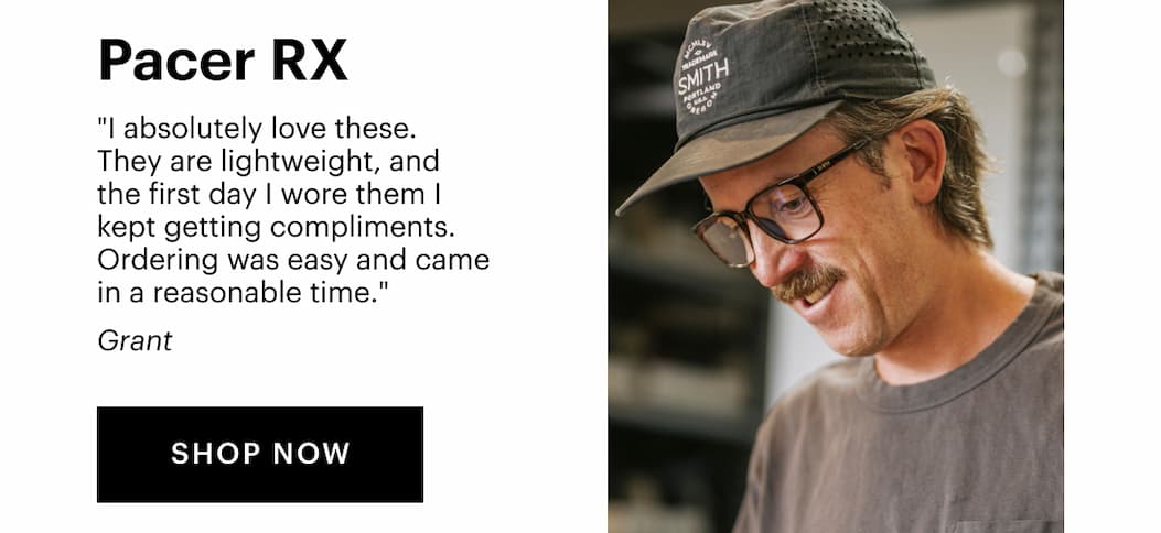 Pacer RX | "I absolutely love these. They are lightweight, and the first day I wore them I kept getting compliments. Ordering was easy and came in a reasonable time." —Grant