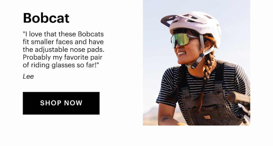 Bobcat | "I love that these Bobcats fit smaller faces and have the adjustable nose pads. Probably my favourite pair of riding glasses so far!" —Lee