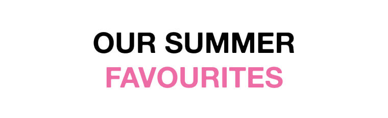 Our Summer Favourites 1