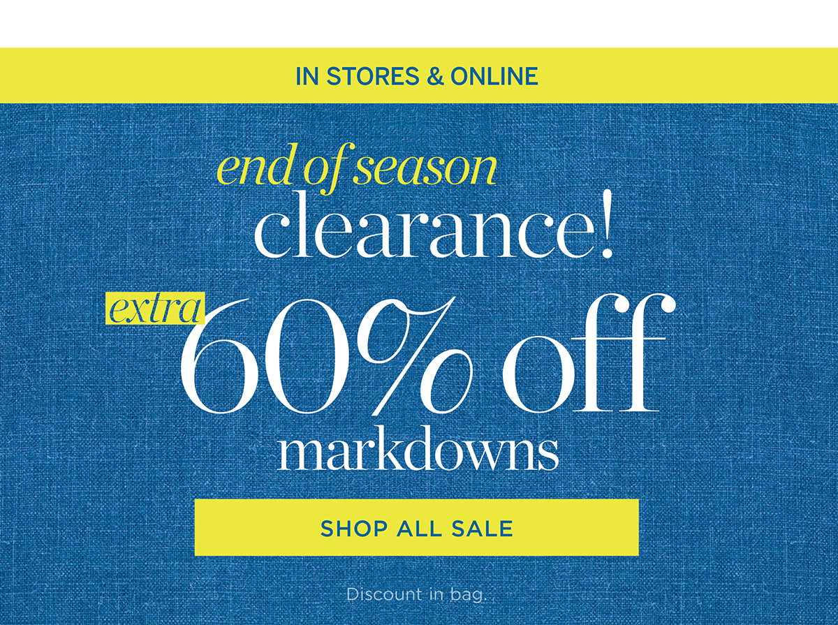 In Stores & Online End of Season Clearance! Extra 60% off all other Markdowns | Shop All Sale