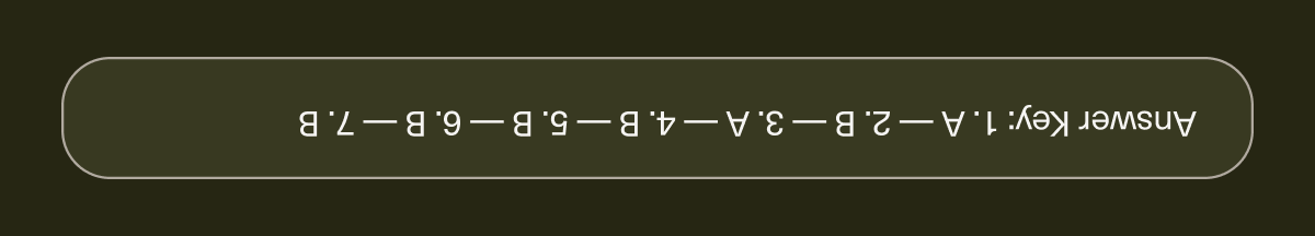 Answer Key: 1. A — 2. B — 3. A — 4. B — 5. B — 6. B — 7. B