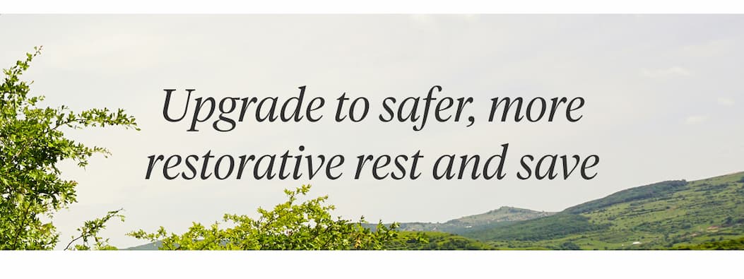 Upgrade to safer, more restorative rest and save