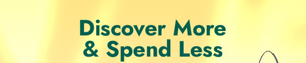 Discover More & Spend Less