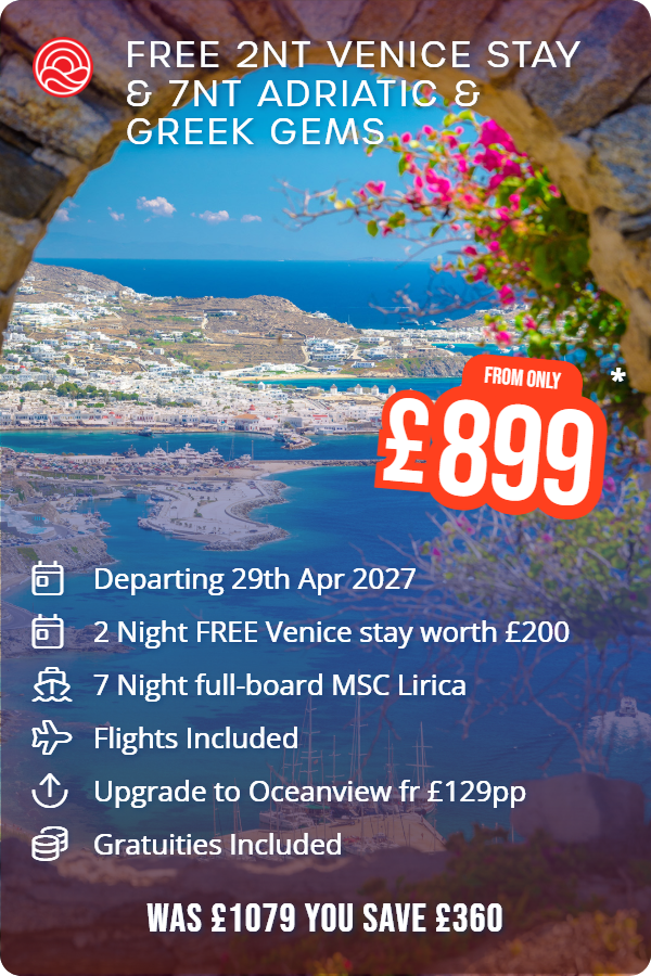 FREE 2nt Venice stay & 7nt Adriatic & Greek Gems – Smart Holiday promotional image. From £899 Includes: Departing 29th Apr 2027, 2 Night FREE Venice stay worth £200, 7 Night full-board MSC Lirica, Flights Included, Upgrade to Oceanview fr £129pp, Gratuities Included. WAS £1079 YOU SAVE £360