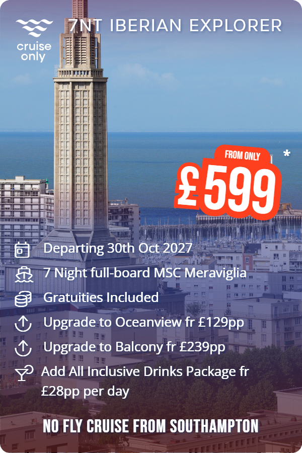 7nt Iberian Explorer – Cruise Only promotional image. From £599 Includes: Departing 30th Oct 2027, 7 Night full-board MSC Meraviglia, Gratuities Included, Upgrade to Oceanview fr £129pp, Upgrade to Balcony fr £239pp, Add All Inclusive Drinks Package fr £28pp per day. NO FLY CRUISE FROM SOUTHAMPTON