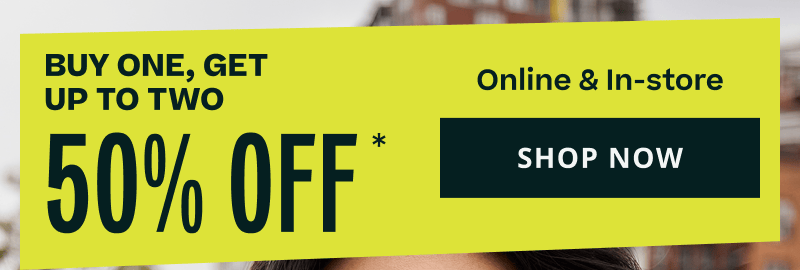 Buy one, get up to two 50% OFF. Online & in-store. Click here to shop now.