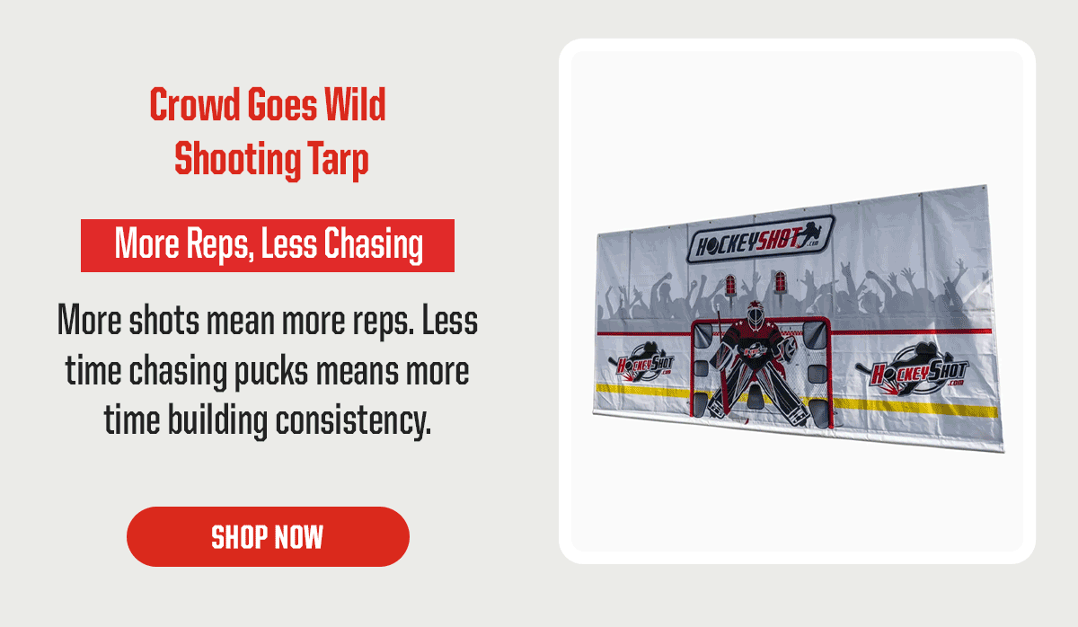 Product Block 2: Crowd Goes Wild Shooting Tarp. More Reps, Less Chasing. More shots taken means faster progress. Less time spent chasing pucks means more time building the consistency. CTA: Shop Now