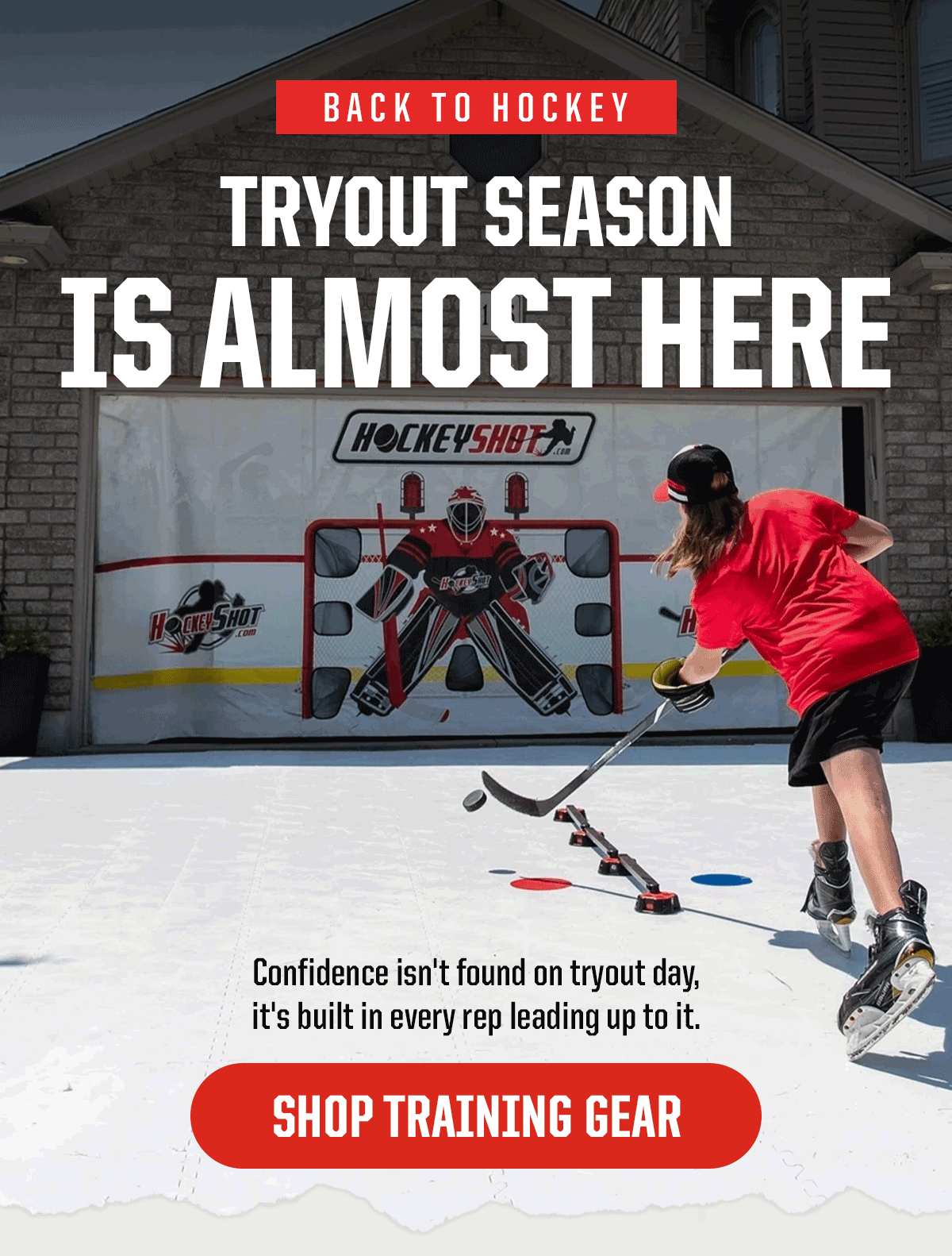 Pre-Header: Back to Hockey. Headline: Tryout Season is Almost Here. Subheader: Confidence isn't found on tryout day, it's built in every rep leading up to it. CTA: Shop Training Gear