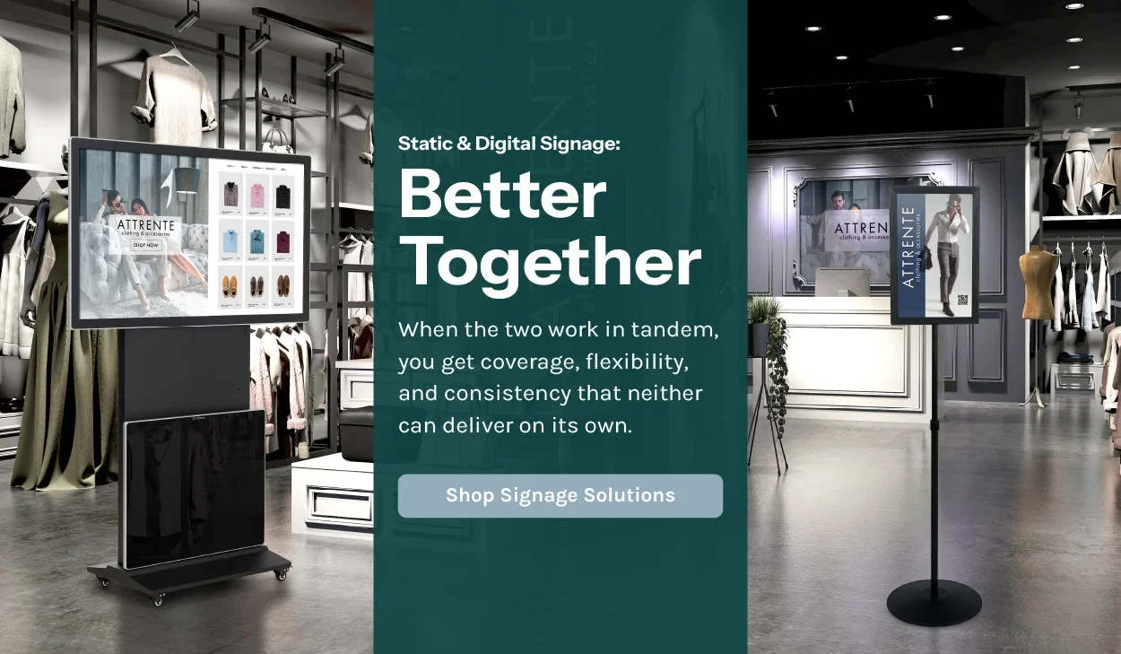 Static & Digital Signage: Better Together. When the two work in tandem, you get coverage, flexibility, and consistency that neither can deliver on their own.