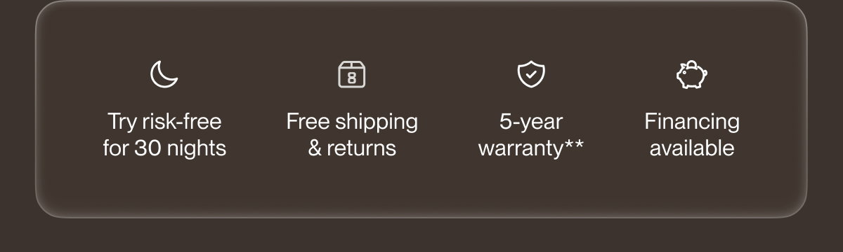 Try risk-free for 30 nights | Free shipping & returns | 5-year warranty**