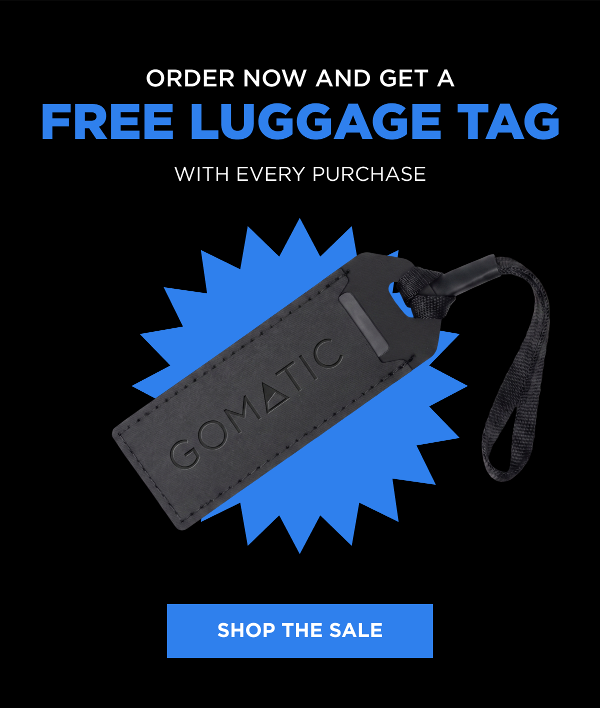 Order now and get a   free luggage tag  WITH EVERY PURCHASE [SHOP THE SALE]