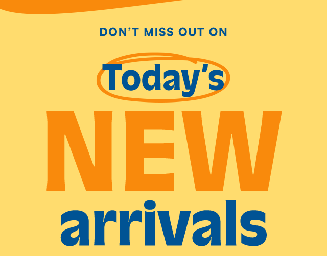 Don't miss out on Today's New arrivals
