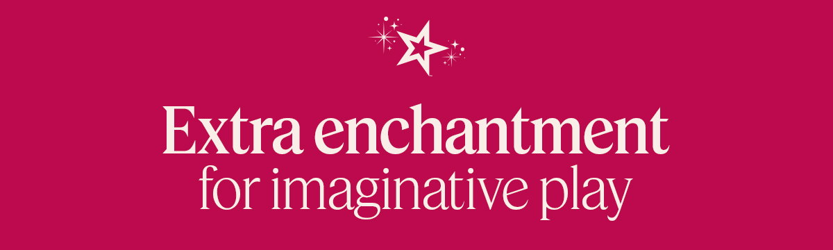 Extra enchantment for imaginative play