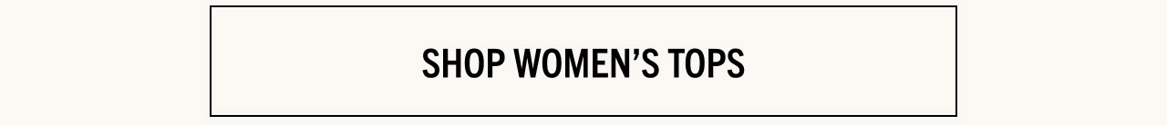 SHOP WOMEN'S TOPS